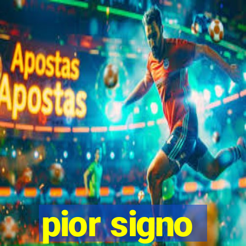 pior signo